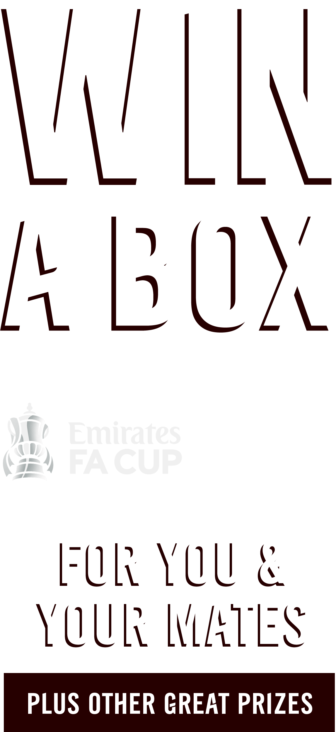 Win a box at the Emirates FA Cup Final for you and your mates, plus other great prizess